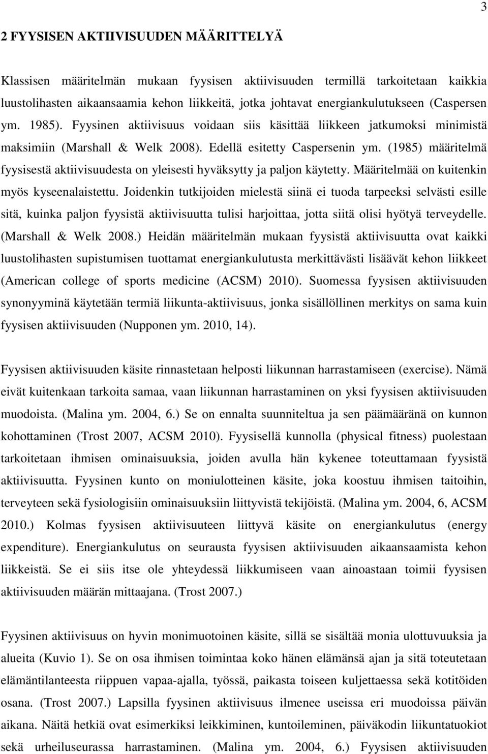 (1985) määritelmä fyysisestä aktiivisuudesta on yleisesti hyväksytty ja paljon käytetty. Määritelmää on kuitenkin myös kyseenalaistettu.