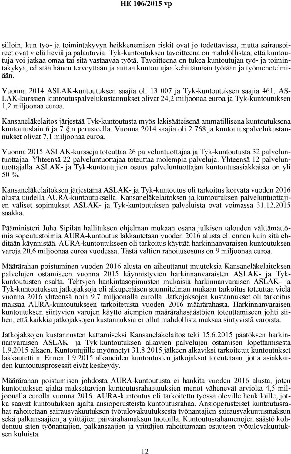 Tavoitteena on tukea kuntoutujan työ- ja toimintakykyä, edistää hänen terveyttään ja auttaa kuntoutujaa kehittämään työtään ja työmenetelmiään.