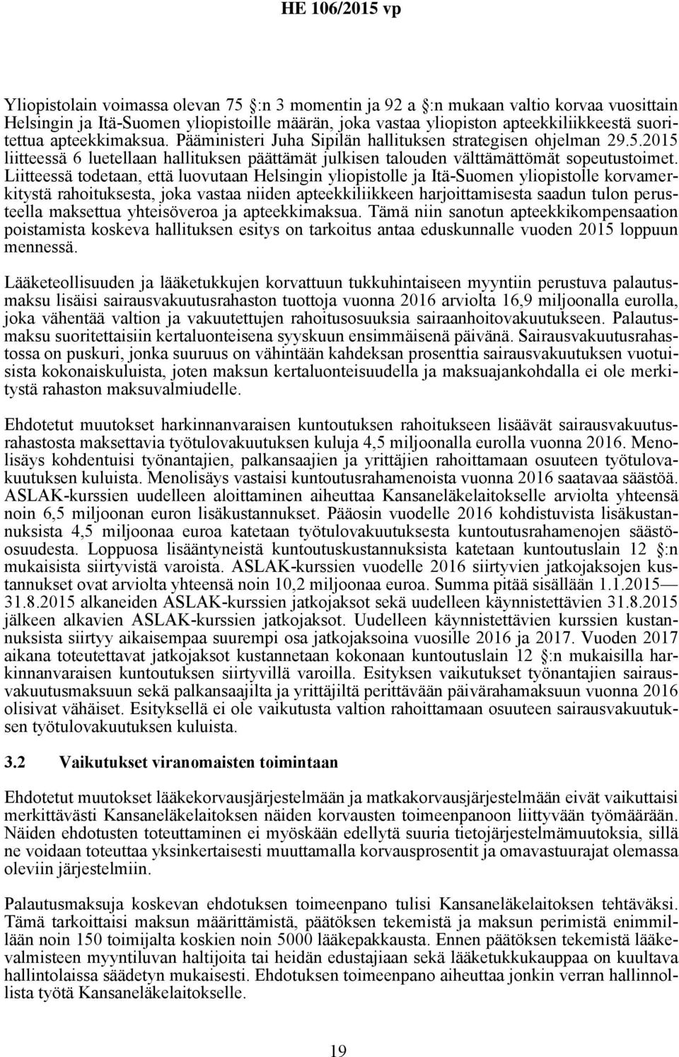 Liitteessä todetaan, että luovutaan Helsingin yliopistolle ja Itä-Suomen yliopistolle korvamerkitystä rahoituksesta, joka vastaa niiden apteekkiliikkeen harjoittamisesta saadun tulon perusteella