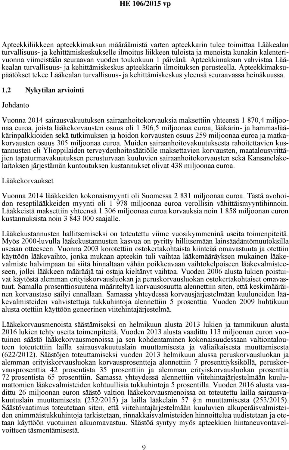 Apteekkimaksupäätökset tekee Lääkealan turvallisuus- ja kehittämiskeskus yleensä seuraavassa heinäkuussa. 1.