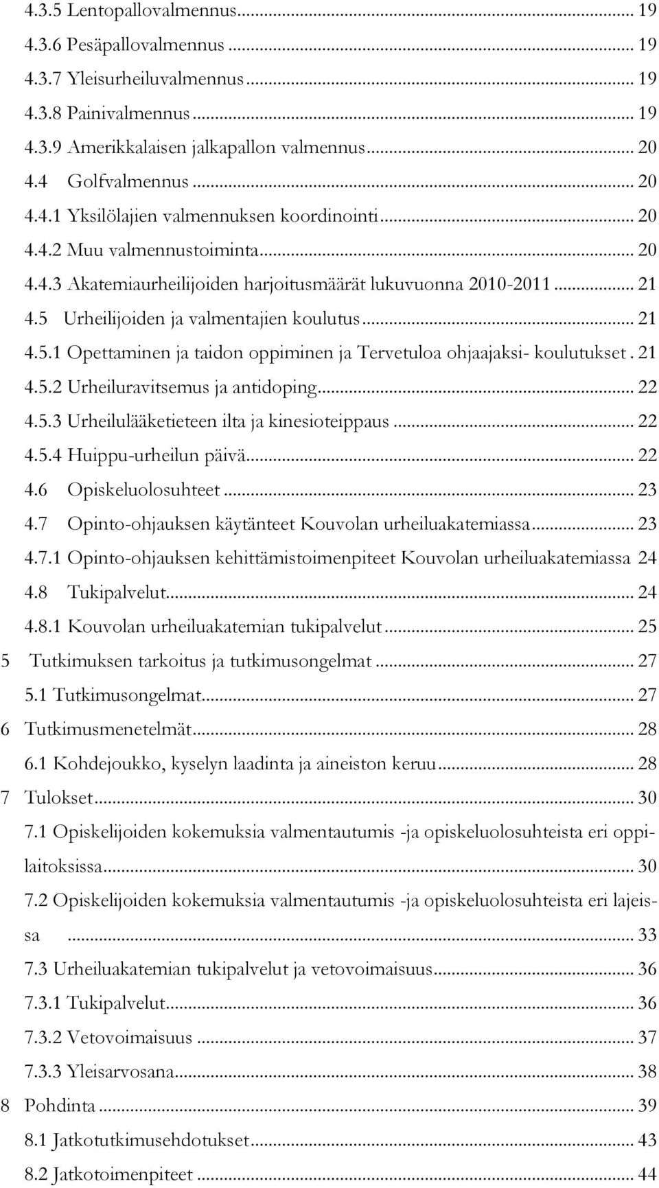 21 4.5.2 Urheiluravitsemus ja antidoping... 22 4.5.3 Urheilulääketieteen ilta ja kinesioteippaus... 22 4.5.4 Huippu-urheilun päivä... 22 4.6 Opiskeluolosuhteet... 23 4.