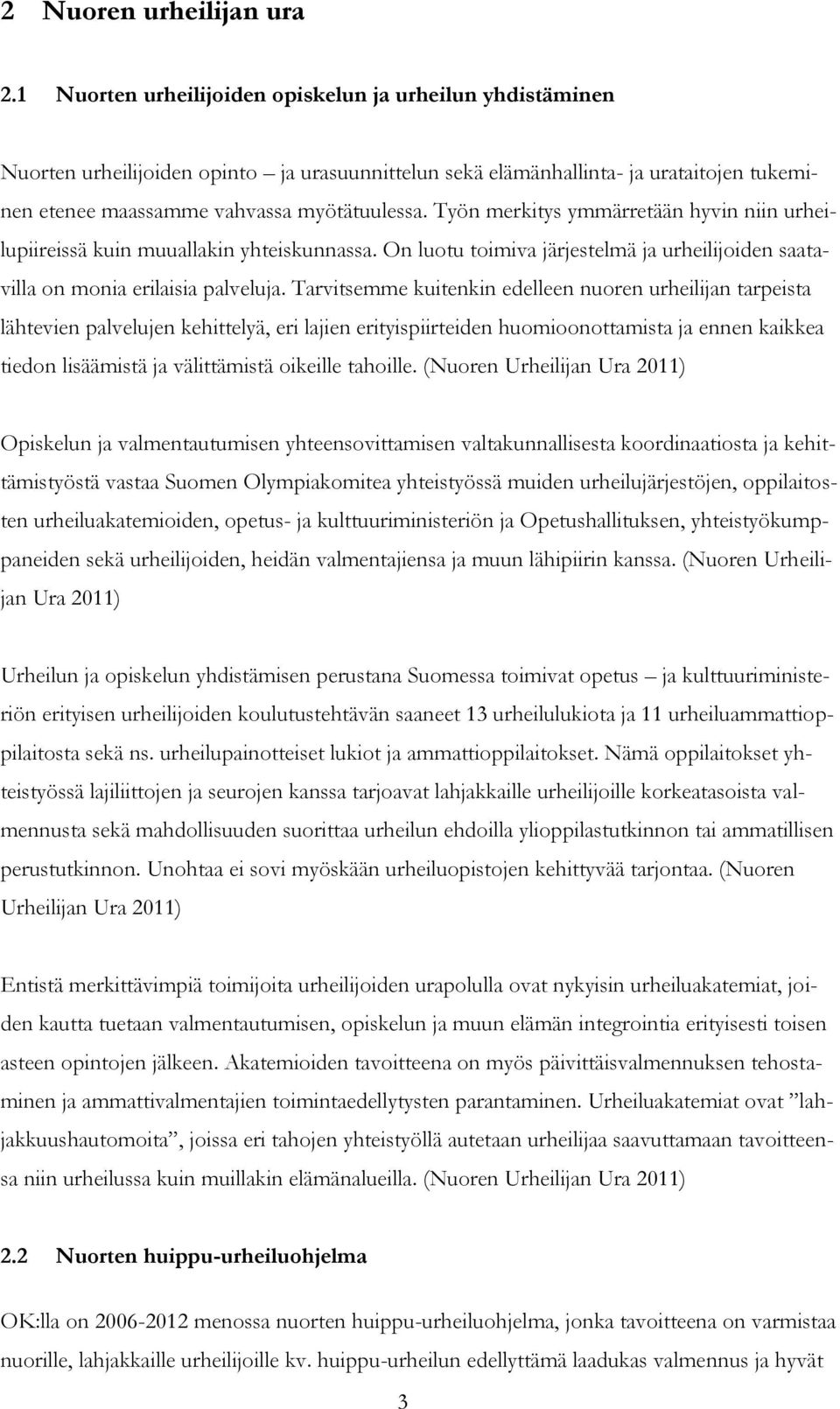 Työn merkitys ymmärretään hyvin niin urheilupiireissä kuin muuallakin yhteiskunnassa. On luotu toimiva järjestelmä ja urheilijoiden saatavilla on monia erilaisia palveluja.