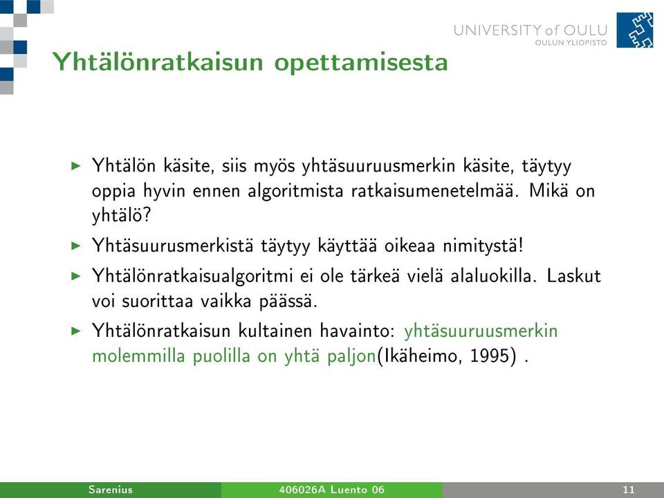 Yhtälönratkaisualgoritmi ei ole tärkeä vielä alaluokilla. Laskut voi suorittaa vaikka päässä.