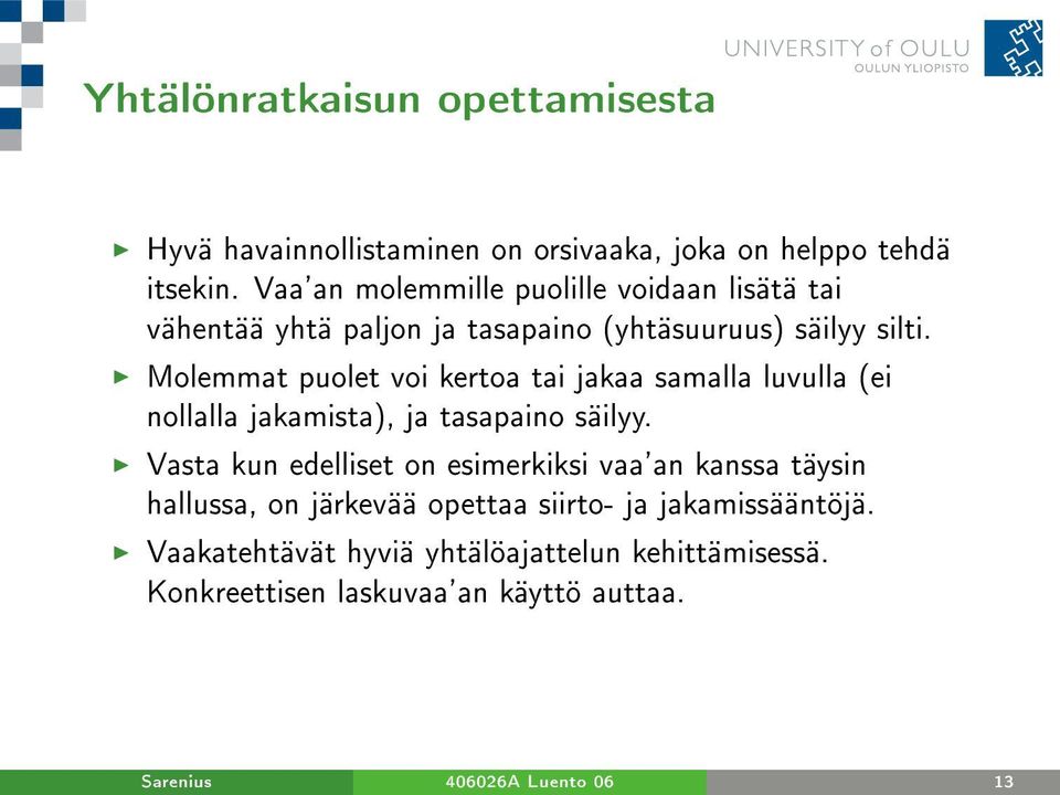 Molemmat puolet voi kertoa tai jakaa samalla luvulla (ei nollalla jakamista), ja tasapaino säilyy.