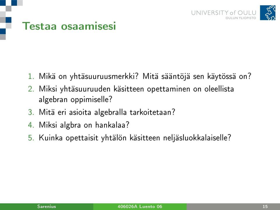 Mitä eri asioita algebralla tarkoitetaan? 4. Miksi algbra on hankalaa? 5.