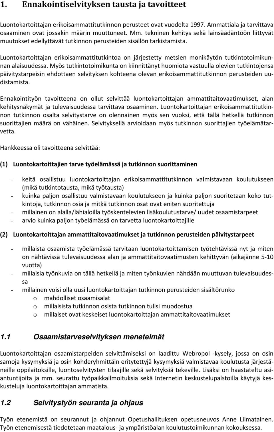 Luontokartoittajan erikoisammattitutkintoa on järjestetty metsien monikäytön tutkintotoimikunnan alaisuudessa.