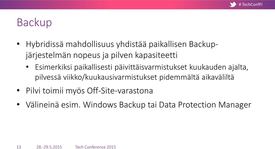 viikko/kuukausivarmistukset pidemmältä aikaväliltä Pilvi toimii myös Off-Site-varastona