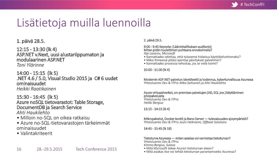 ratkaisu Azure no-sql-tietovarastojen tärkeimmät ominaisuudet Valintakriteerit 16 28.-29.5.2015 Tech Conference 2015 2. päivä 29.5. 9:00-9:45 Keynote: (Lääninhallituksen auditorio) Miten pidän tuulettimen puhtaana ennakoimalla?