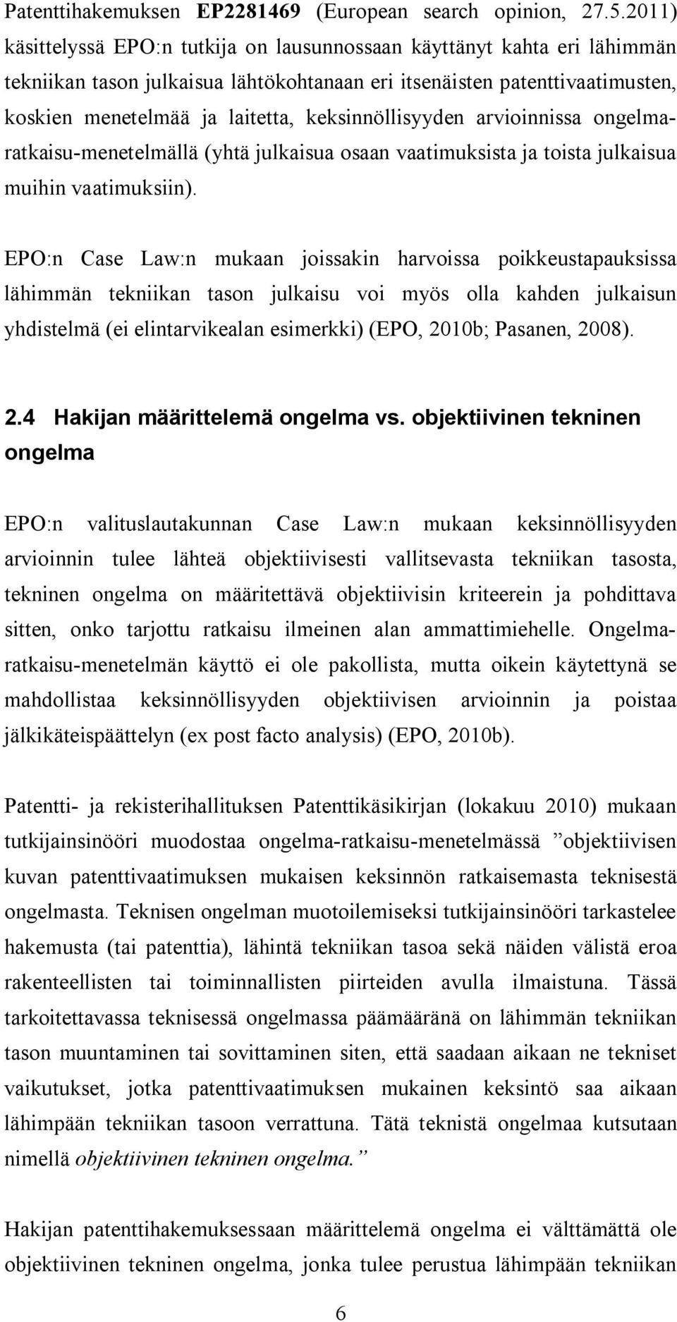 keksinnöllisyyden arvioinnissa ongelmaratkaisu-menetelmällä (yhtä julkaisua osaan vaatimuksista ja toista julkaisua muihin vaatimuksiin).