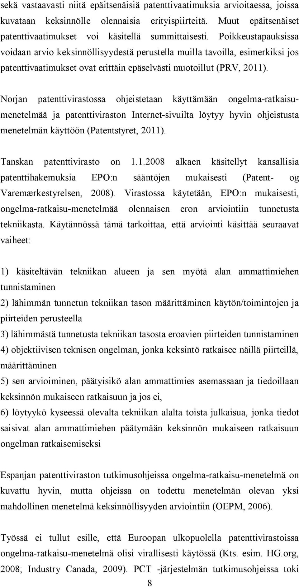 Norjan patenttivirastossa ohjeistetaan käyttämään ongelma-ratkaisumenetelmää ja patenttiviraston Internet-sivuilta löytyy hyvin ohjeistusta menetelmän käyttöön (Patentstyret, 2011).