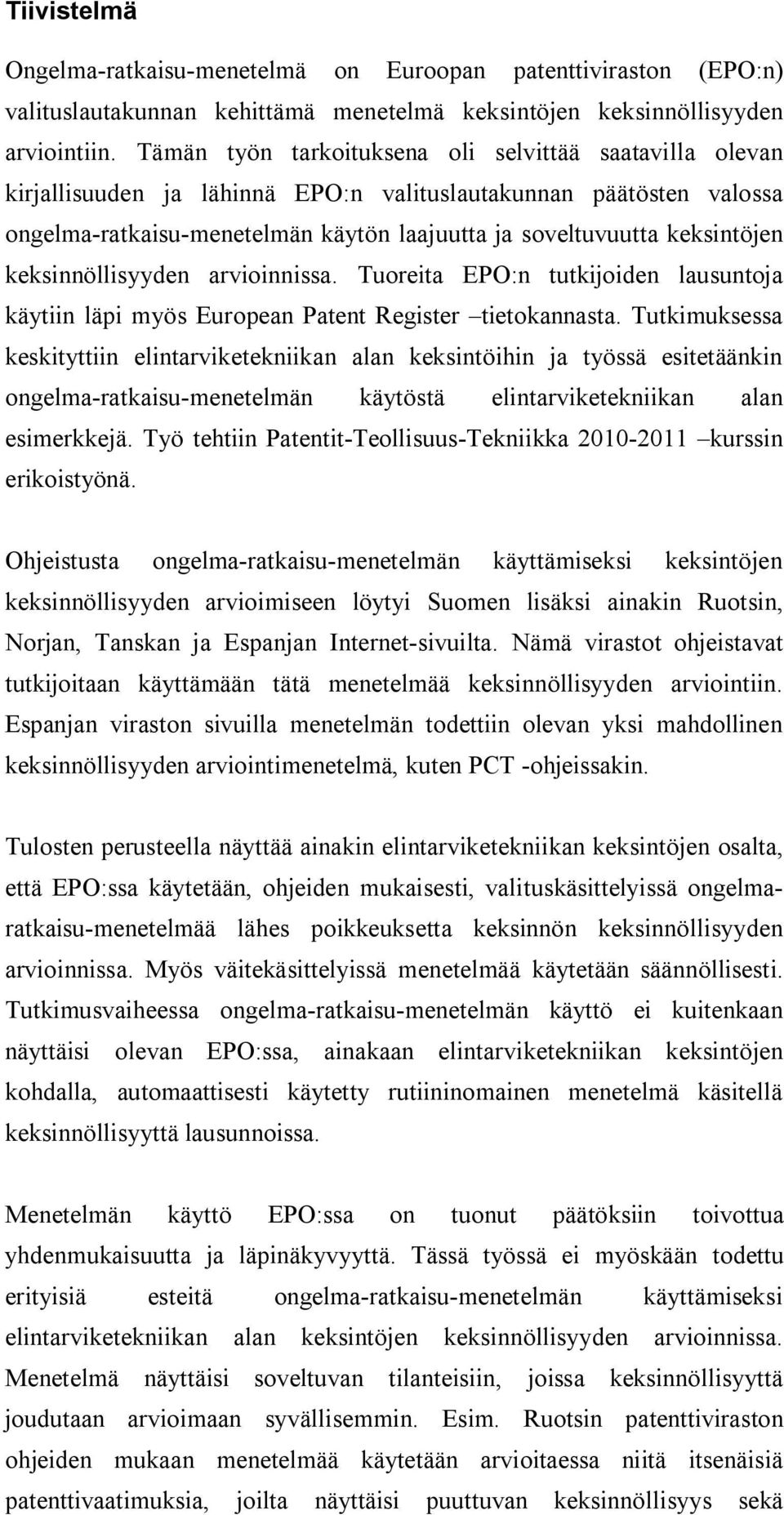 keksinnöllisyyden arvioinnissa. Tuoreita EPO:n tutkijoiden lausuntoja käytiin läpi myös European Patent Register tietokannasta.