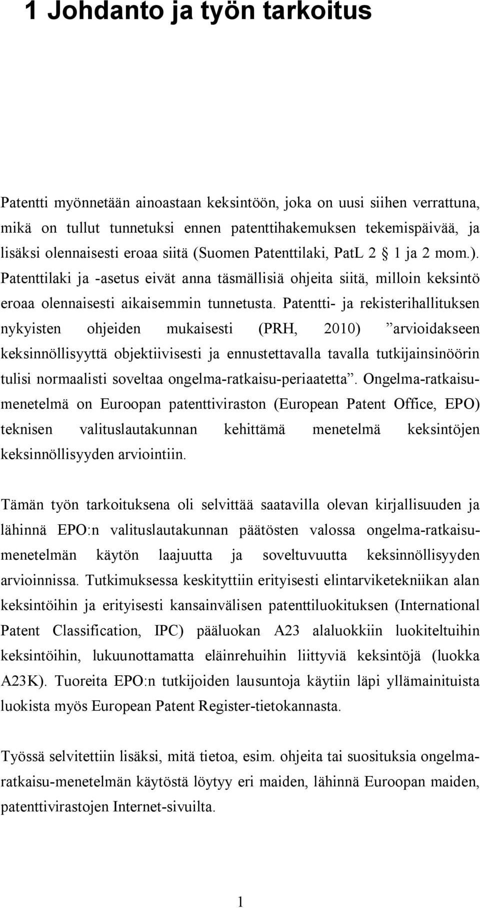 Patentti- ja rekisterihallituksen nykyisten ohjeiden mukaisesti (PRH, 2010) arvioidakseen keksinnöllisyyttä objektiivisesti ja ennustettavalla tavalla tutkijainsinöörin tulisi normaalisti soveltaa