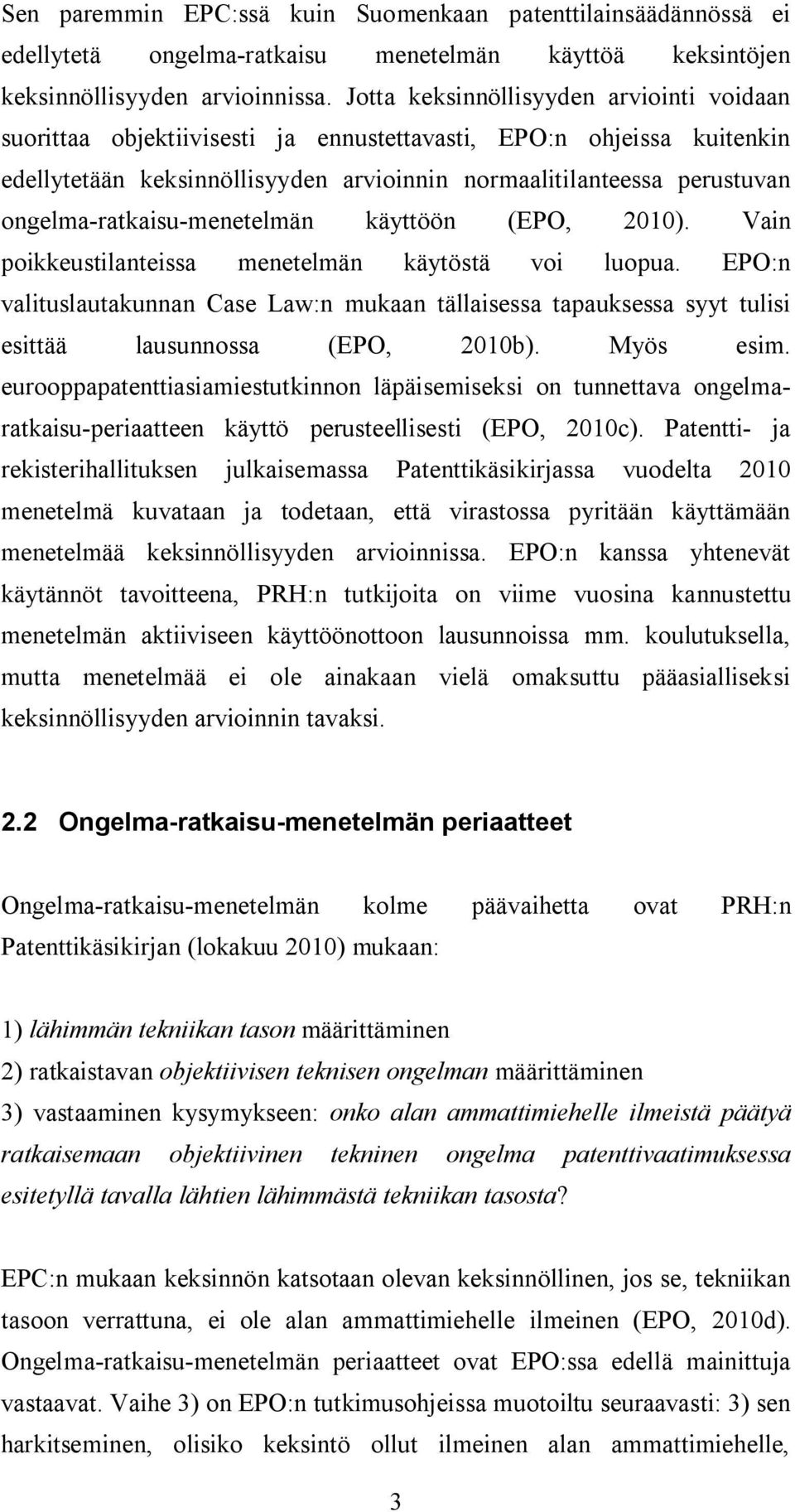 ongelma-ratkaisu-menetelmän käyttöön (EPO, 2010). Vain poikkeustilanteissa menetelmän käytöstä voi luopua.