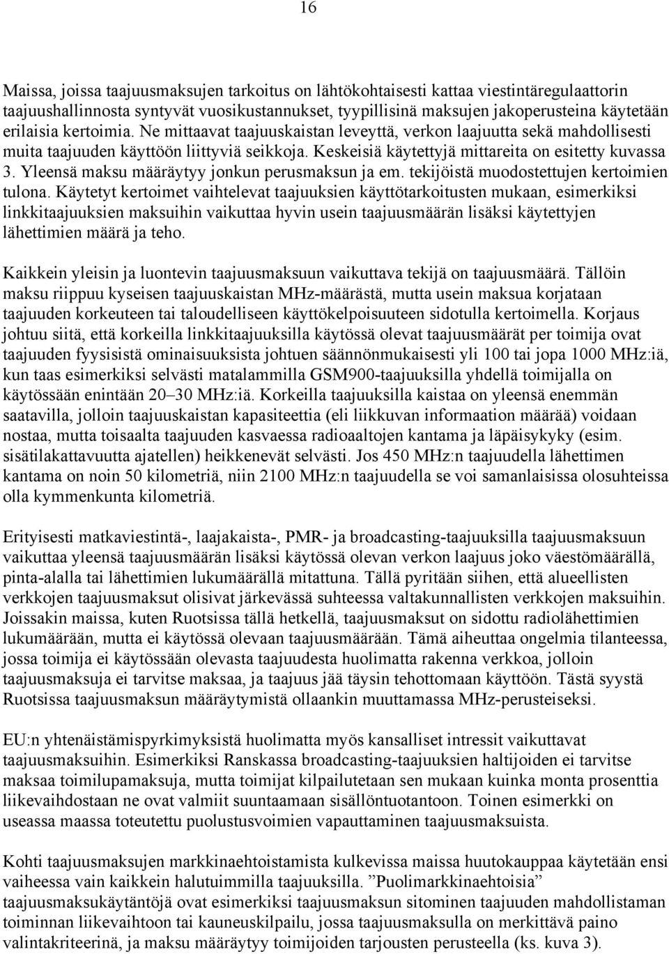 Yleensä maksu määräytyy jonkun perusmaksun ja em. tekijöistä muodostettujen kertoimien tulona.