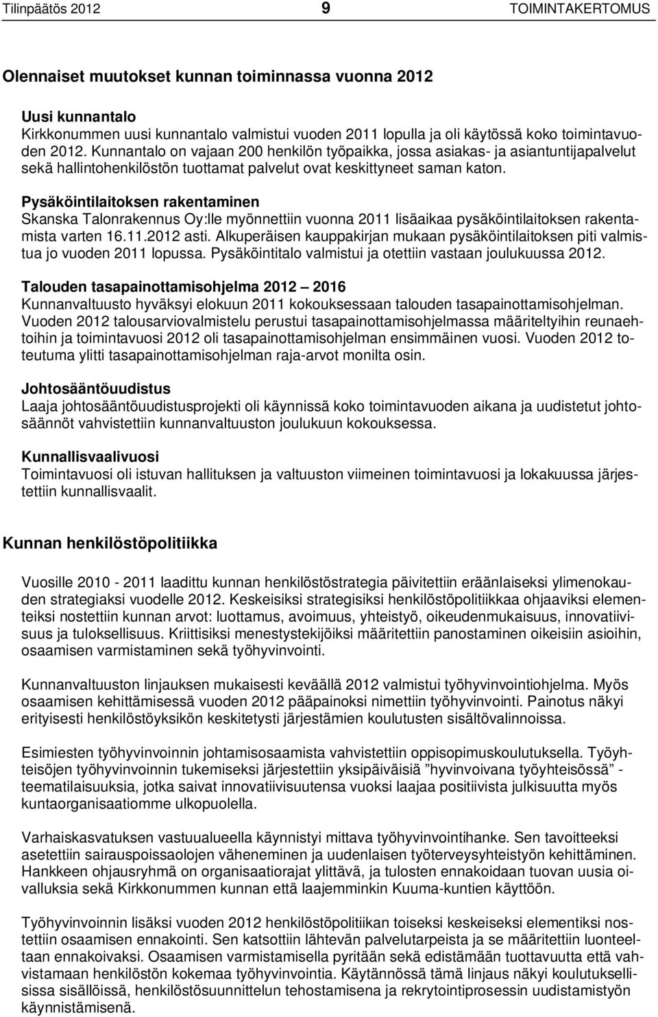 Pysäköintilaitoksen rakentaminen Skanska Talonrakennus Oy:lle myönnettiin vuonna 2011 lisäaikaa pysäköintilaitoksen rakentamista varten 16.11.2012 asti.