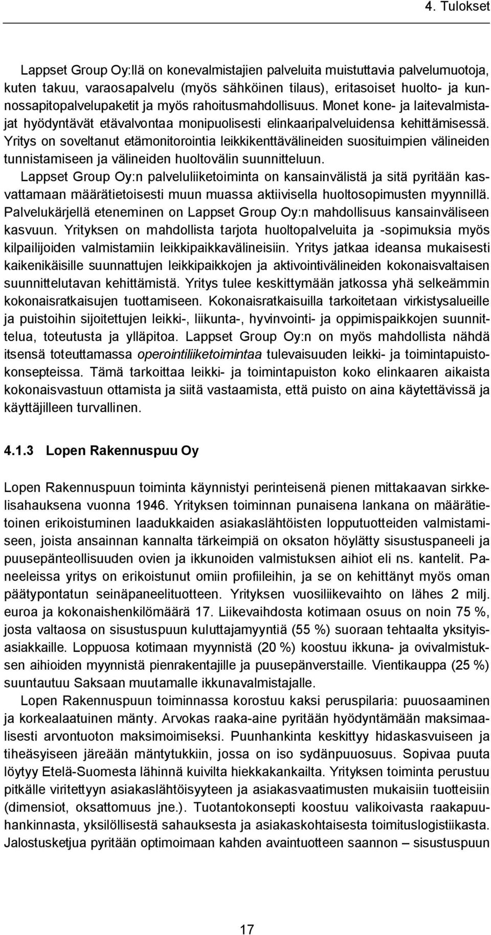 Yritys on soveltanut etämonitorointia leikkikenttävälineiden suosituimpien välineiden tunnistamiseen ja välineiden huoltovälin suunnitteluun.