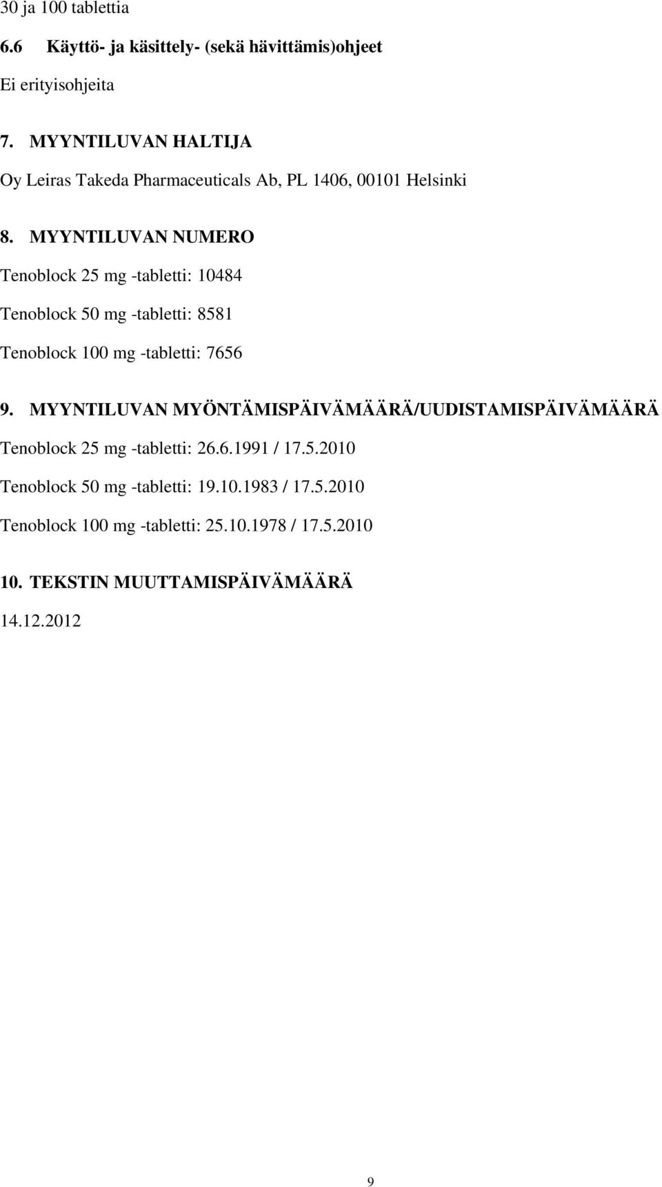 MYYNTILUVAN NUMERO Tenoblock 25 mg -tabletti: 10484 Tenoblock 50 mg -tabletti: 8581 Tenoblock 100 mg -tabletti: 7656 9.