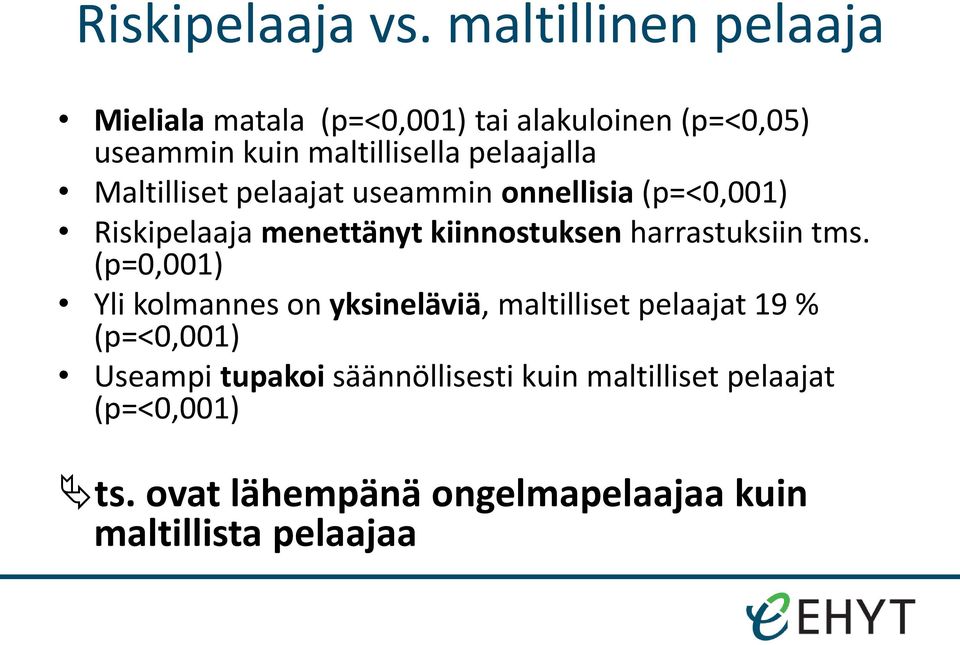 pelaajalla Maltilliset pelaajat useammin onnellisia (p=<0,001) Riskipelaaja menettänyt kiinnostuksen