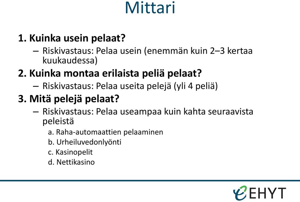 Kuinka montaa erilaista peliä pelaat? Riskivastaus: Pelaa useita pelejä (yli 4 peliä) 3.