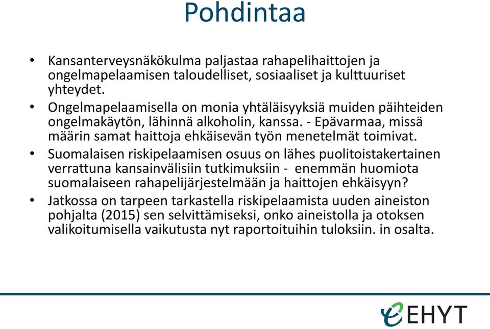 - Epävarmaa, missä määrin samat haittoja ehkäisevän työn menetelmät toimivat.