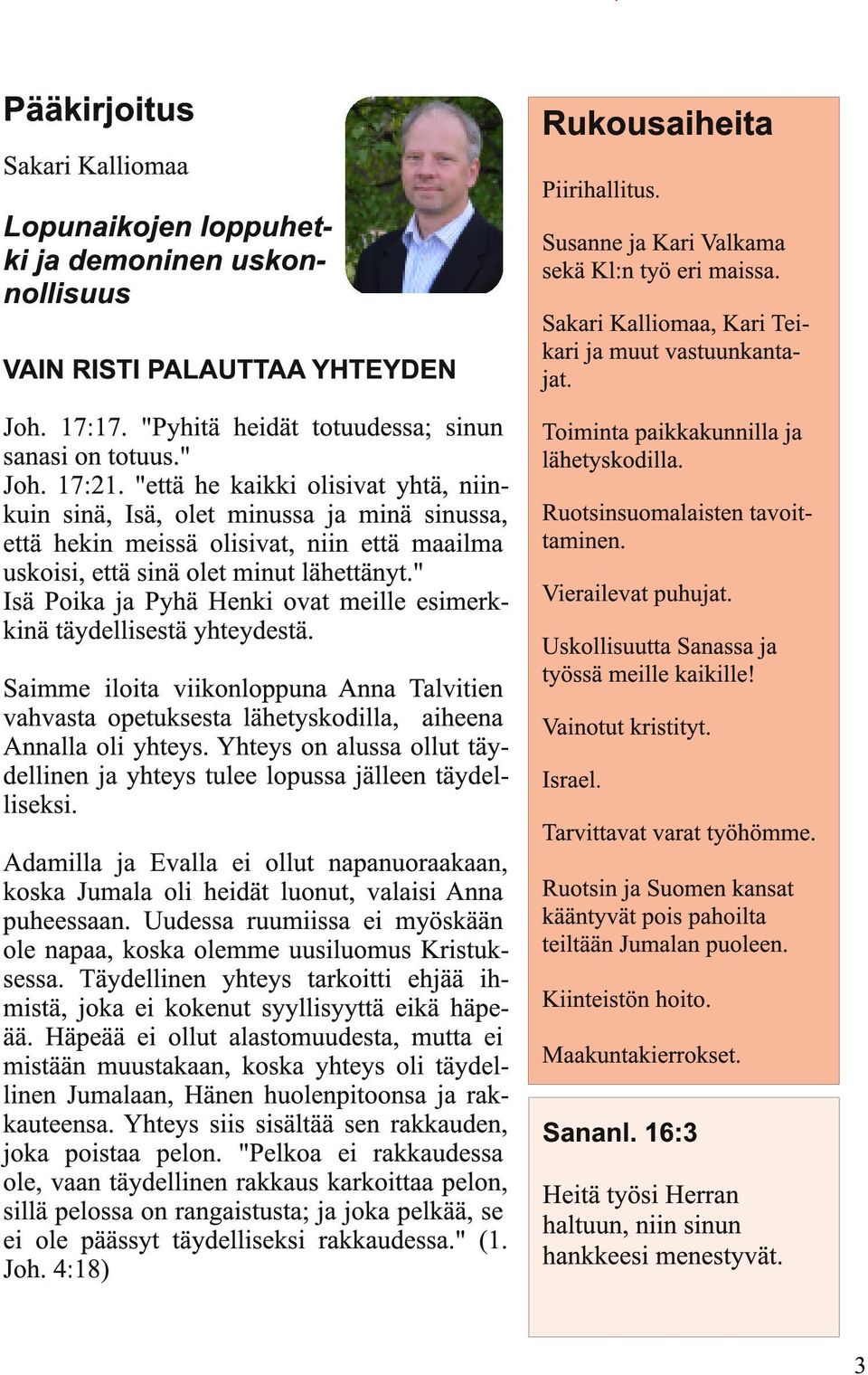 " Isä Poika ja Pyhä Henki ovat meille esimerkkinä täydellisestä yhteydestä. Rukousaiheita Piirihallitus. Susanne ja Kari Valkama sekä Kl:n työ eri maissa.