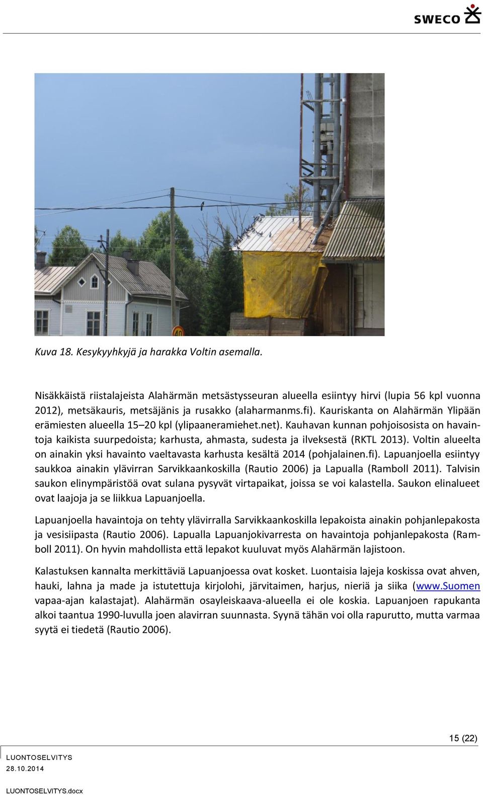 Kauriskanta on Alahärmän Ylipään erämiesten alueella 15 20 kpl (ylipaaneramiehet.net).