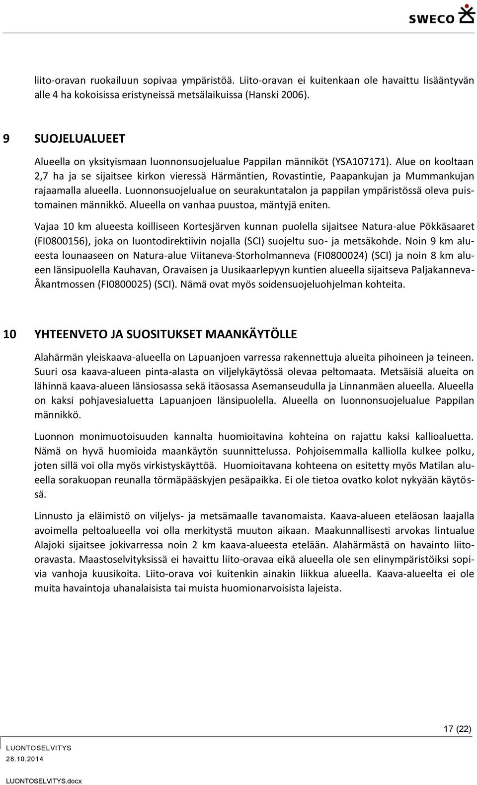Alue on kooltaan 2,7 ha ja se sijaitsee kirkon vieressä Härmäntien, Rovastintie, Paapankujan ja Mummankujan rajaamalla alueella.