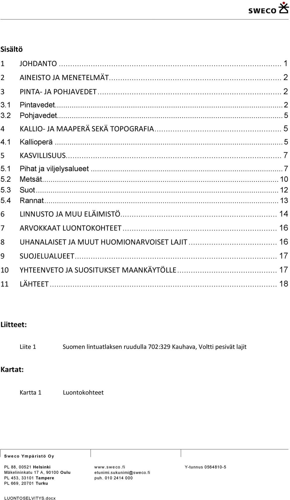 .. 16 9 SUOJELUALUEET... 17 10 YHTEENVETO JA SUOSITUKSET MAANKÄYTÖLLE... 17 11 LÄHTEET.