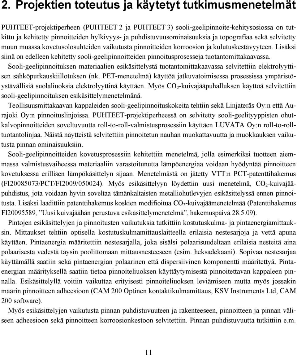 puhdistuvuusominaisuuksia ja topografiaa sekä selvitetty muun muassa kovetusolosuhteiden vaikutusta pinnoitteiden korroosion ja kulutuskestävyyteen.