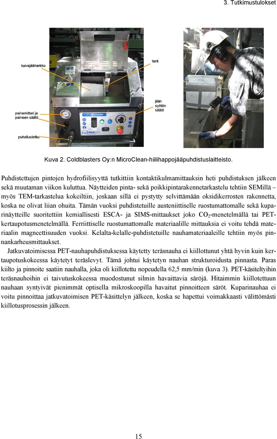 Näytteiden pinta- sekä poikkipintarakennetarkastelu tehtiin SEMillä myös TEM-tarkastelua kokeiltiin, joskaan sillä ei pystytty selvittämään oksidikerrosten rakennetta, koska ne olivat liian ohuita.