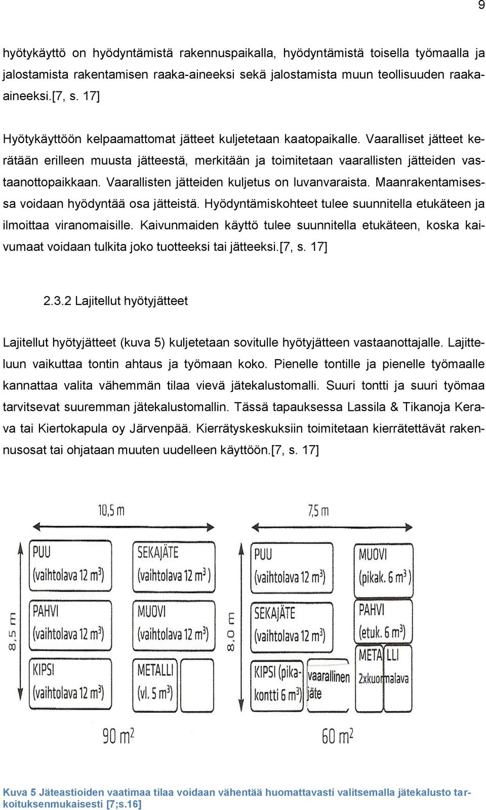 Vaarallisten jätteiden kuljetus on luvanvaraista. Maanrakentamisessa voidaan hyödyntää osa jätteistä. Hyödyntämiskohteet tulee suunnitella etukäteen ja ilmoittaa viranomaisille.