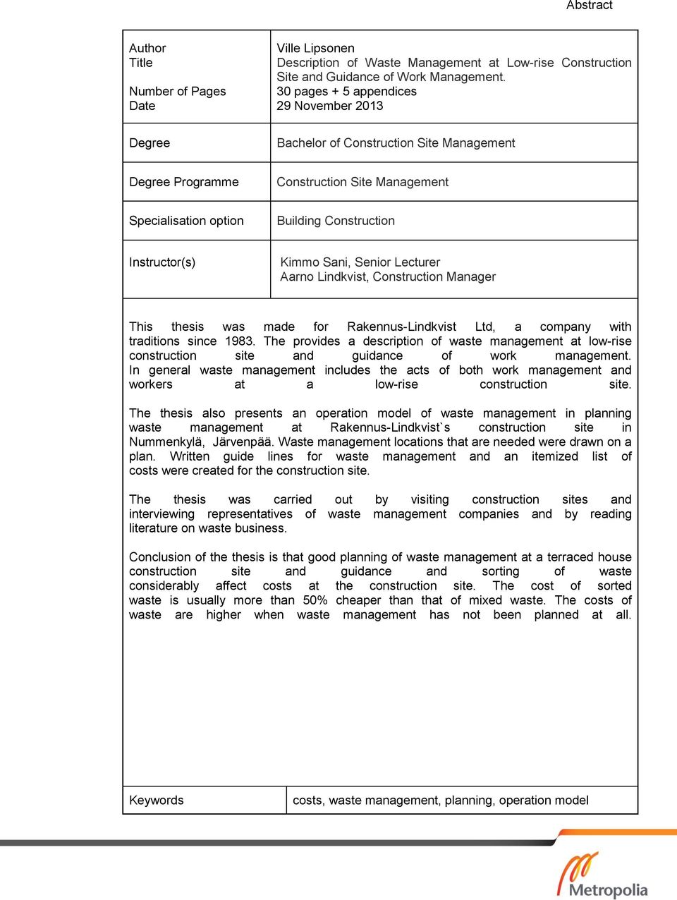 Sani, Senior Lecturer Aarno Lindkvist, Construction Manager This thesis was made for Rakennus-Lindkvist Ltd, a company with traditions since 1983.