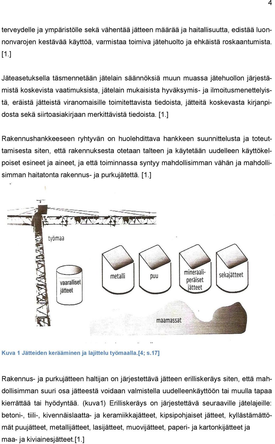 viranomaisille toimitettavista tiedoista, jätteitä koskevasta kirjanpidosta sekä siirtoasiakirjaan merkittävistä tiedoista. [1.