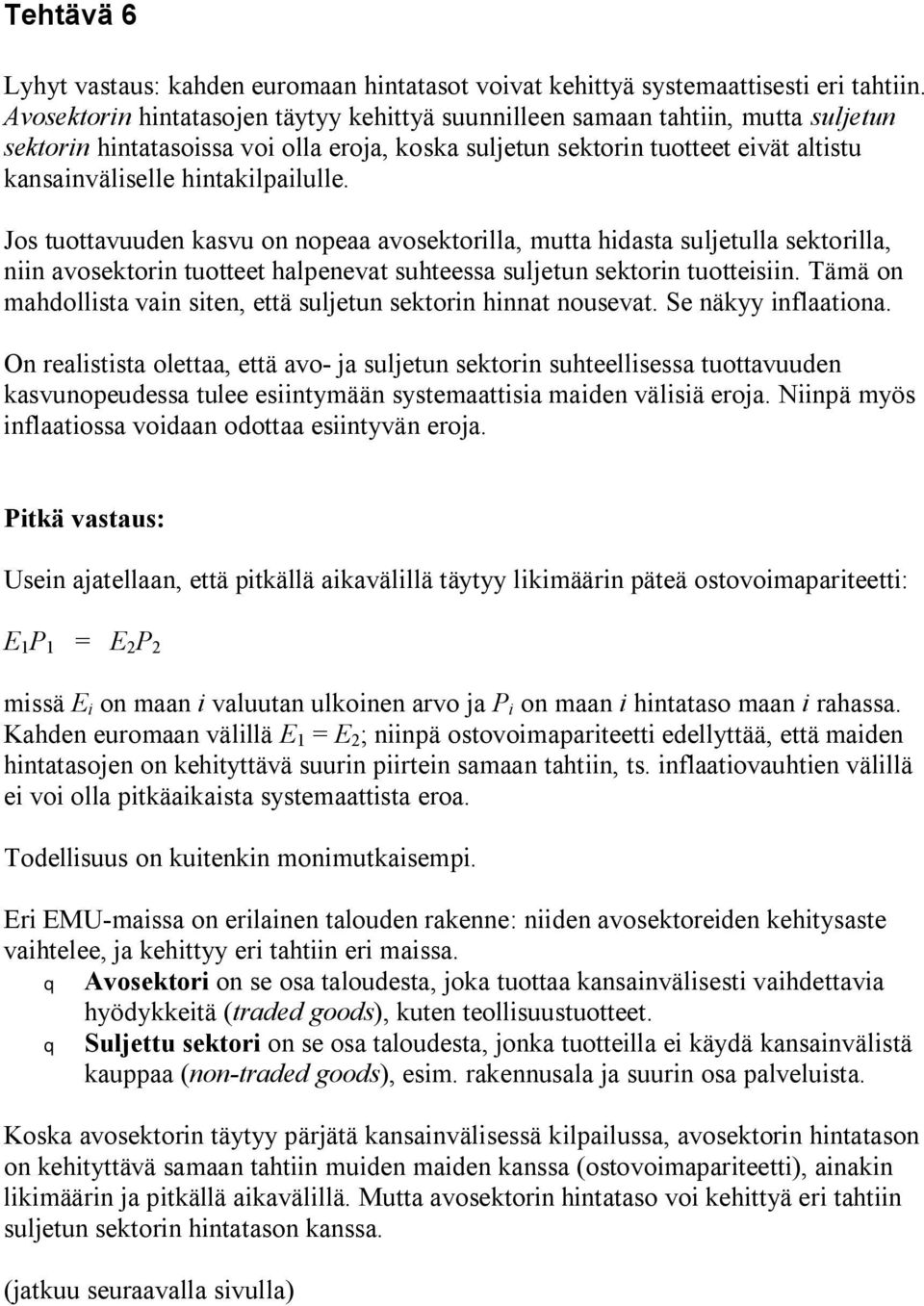 hintakilpailulle. Jos tuottavuuden kasvu on nopeaa avosektorilla, mutta hidasta suljetulla sektorilla, niin avosektorin tuotteet halpenevat suhteessa suljetun sektorin tuotteisiin.