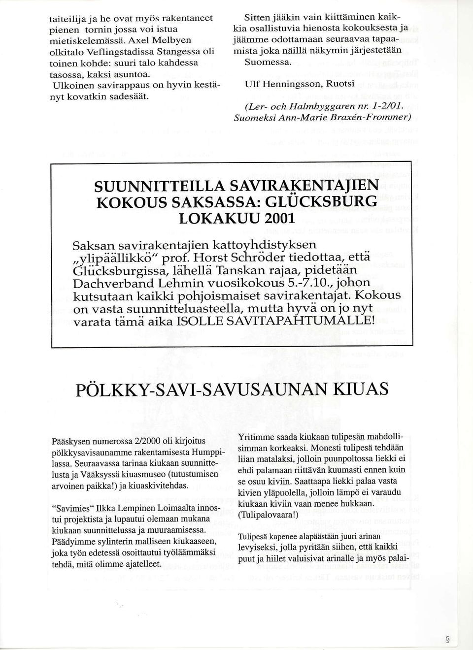 Sitten jaiikin vain kiittaminen kaikkia osallistuvia hienosta kokouksesta ja jaamme odottamaan seuraavaa tapaamista joka niii[a niikymin j:irjestetaiin Suomessa.