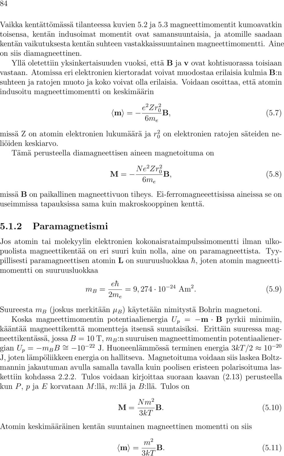 Aine on siis diamagneettinen. Yllä oletettiin yksinkertaisuuden vuoksi, että ja v ovat kohtisuorassa toisiaan vastaan.