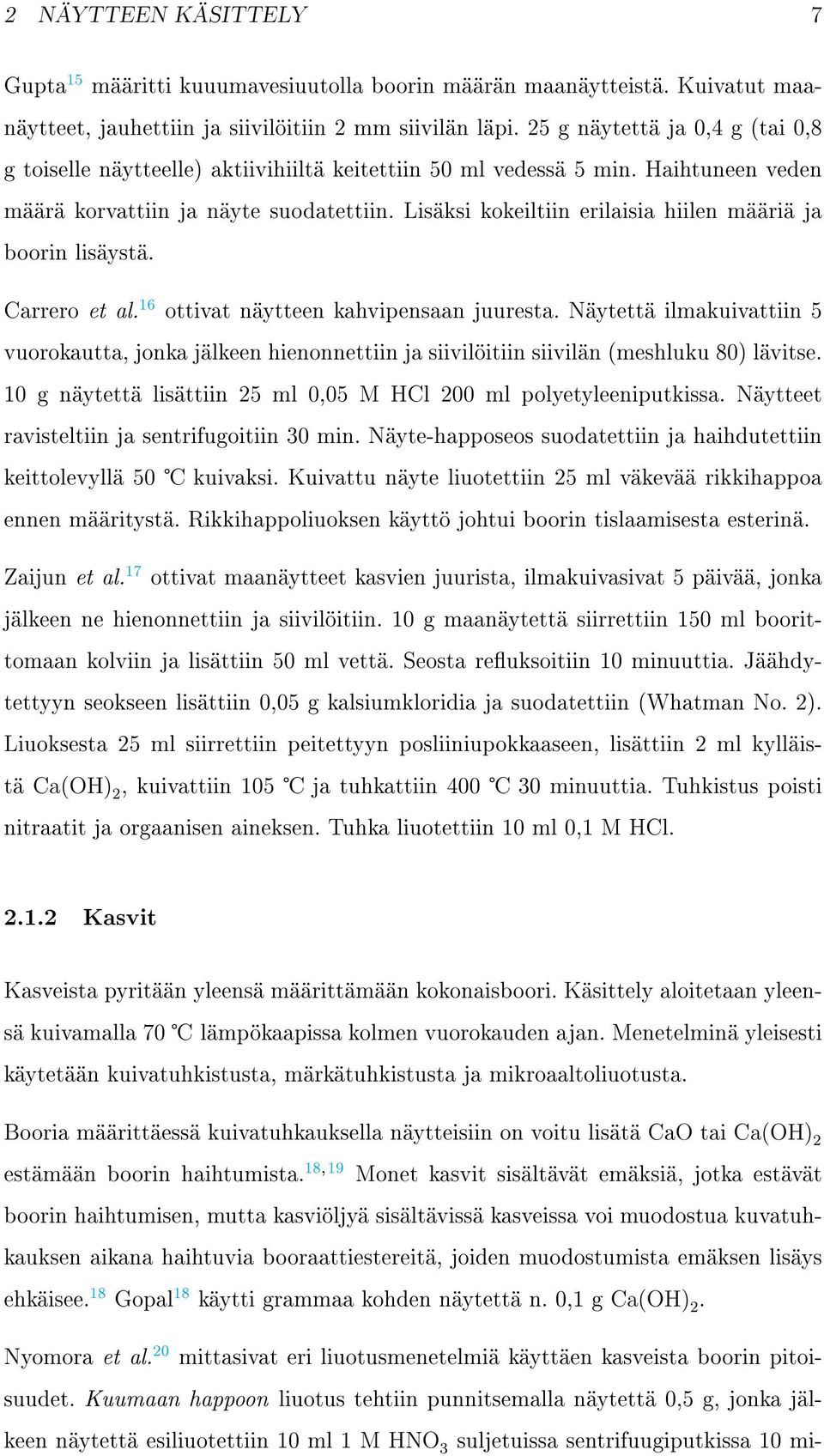 Lisäksi kokeiltiin erilaisia hiilen määriä ja boorin lisäystä. Carrero et al. 16 ottivat näytteen kahvipensaan juuresta.