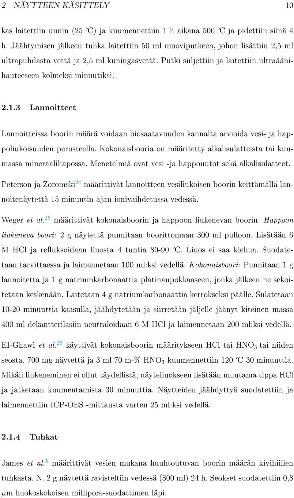 3 Lannoitteet Lannoitteissa boorin määrä voidaan biosaatavuuden kannalta arvioida vesi- ja happoliukoisuuden perusteella. Kokonaisbooria on määritetty alkalisulatteista tai kuumassa mineraalihapossa.