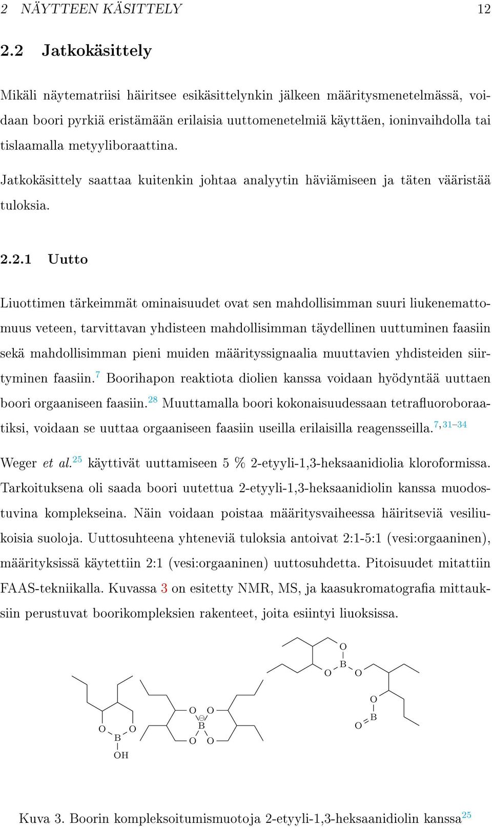 metyyliboraattina. Jatkokäsittely saattaa kuitenkin johtaa analyytin häviämiseen ja täten vääristää tuloksia. 2.