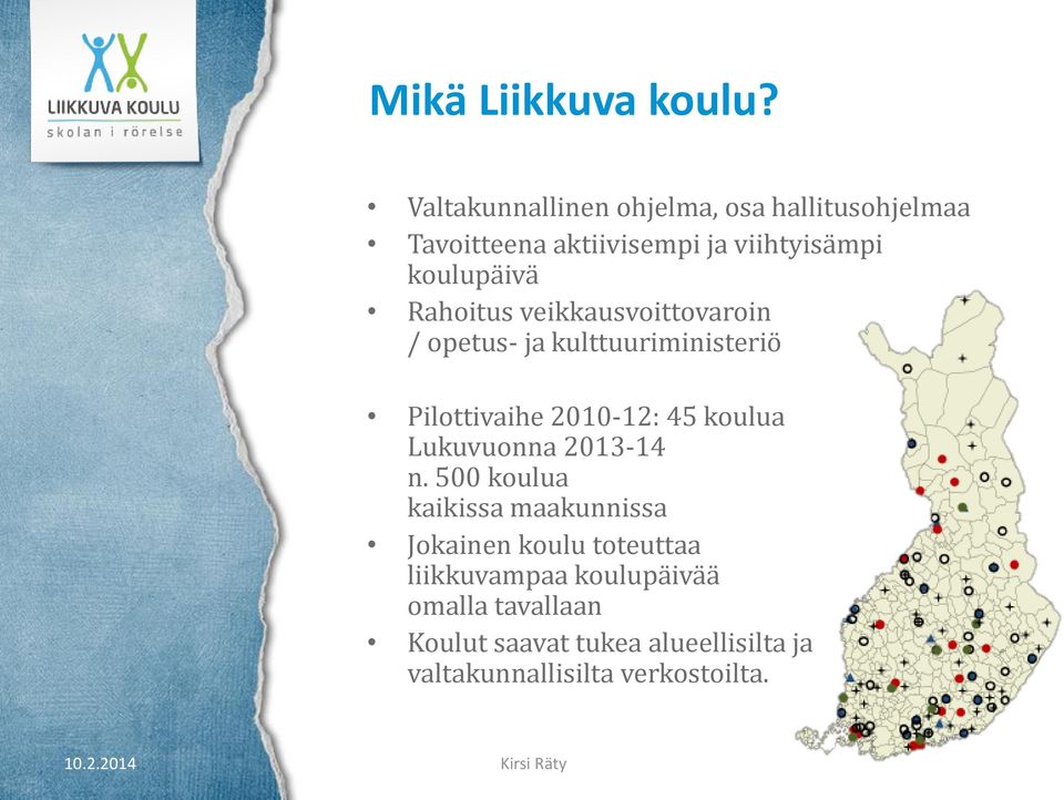 Rahoitus veikkausvoittovaroin / opetus- ja kulttuuriministeriö Pilottivaihe 2010-12: 45 koulua