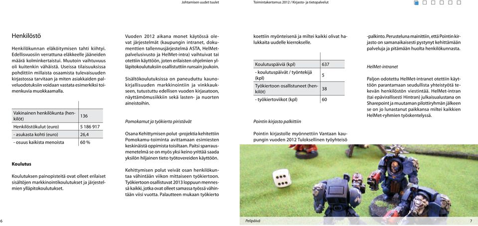 Useissa tilaisuuksissa pohdittiin millaista osaamista tulevaisuuden kirjastossa tarvitaan ja miten asiakkaiden palveluodotuksiin voidaan vastata esimerkiksi toimenkuvia muokkaamalla.