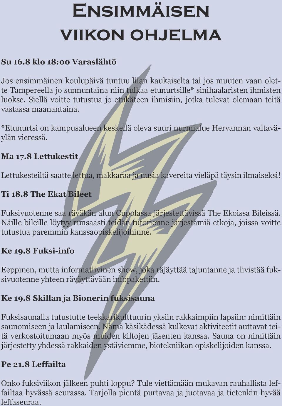8 Lettukestit Lettukesteiltä saatte lettua, makkaraa ja uusia kavereita vieläpä täysin ilmaiseksi! Ti 18.