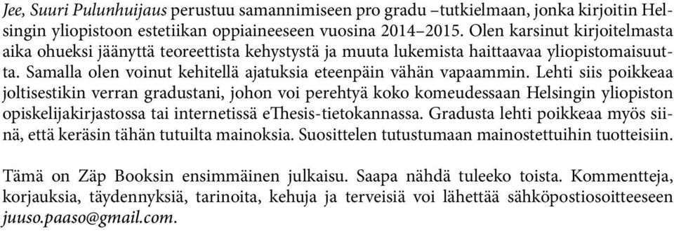 Lehti siis poikkeaa joltisestikin verran gradustani, johon voi perehtyä koko komeudessaan Helsingin yliopiston opiskelijakirjastossa tai internetissä ethesis-tietokannassa.