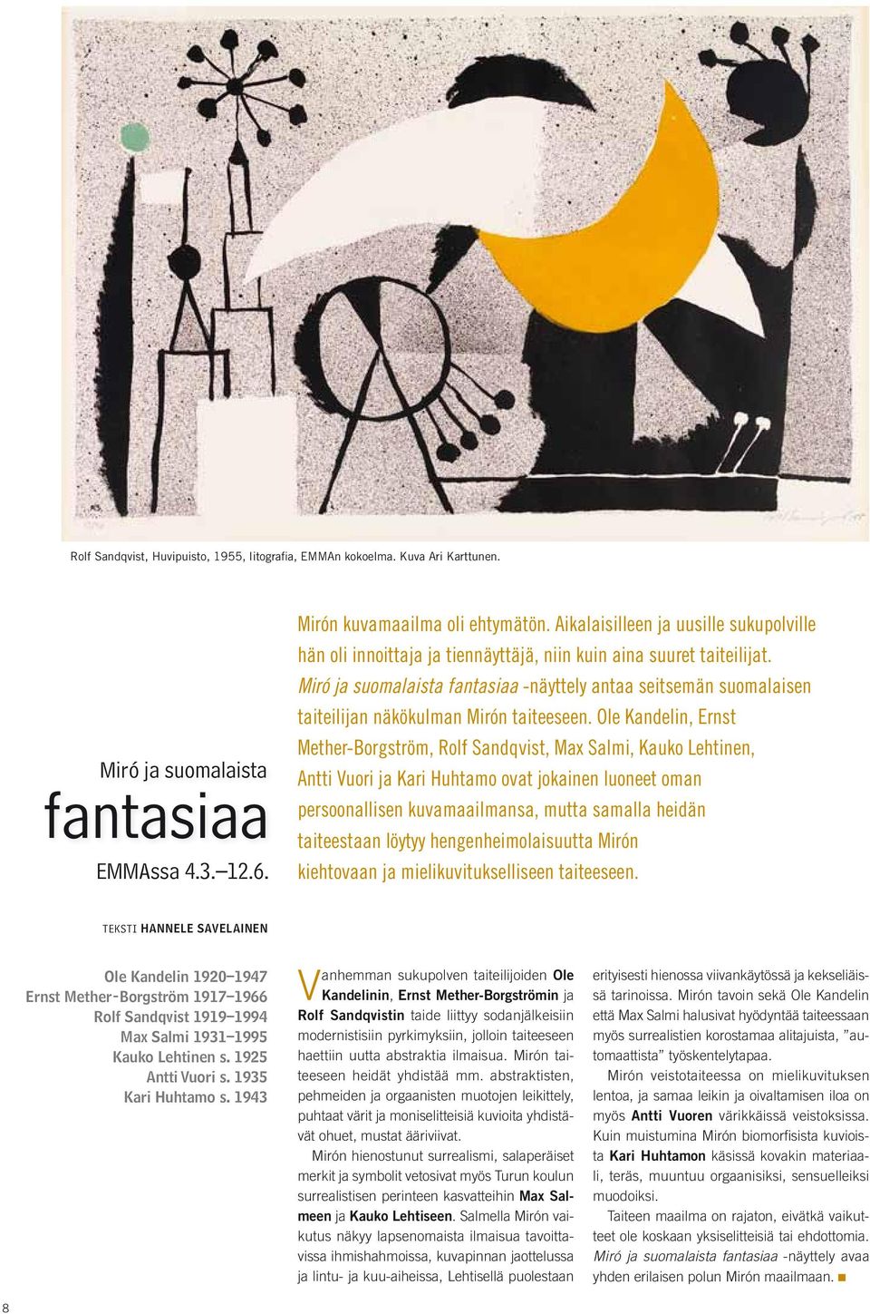 Miró ja suomalaista fantasiaa -näyttely antaa seitsemän suomalaisen taiteilijan näkökulman Mirón taiteeseen.