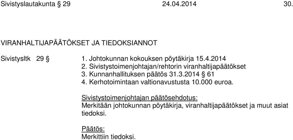 Sivistystoimenjohtajan/rehtorin viranhaltijapäätökset 3. Kunnanhallituksen päätös 31.3.2014 61 4.