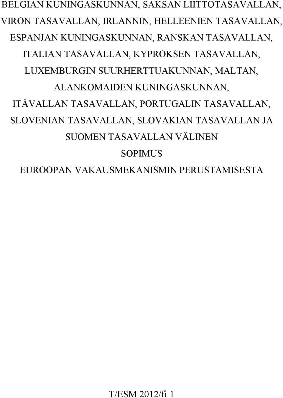 MALTAN, ALANKOMAIDEN KUNINGASKUNNAN, ITÄVALLAN TASAVALLAN, PORTUGALIN TASAVALLAN, SLOVENIAN TASAVALLAN,