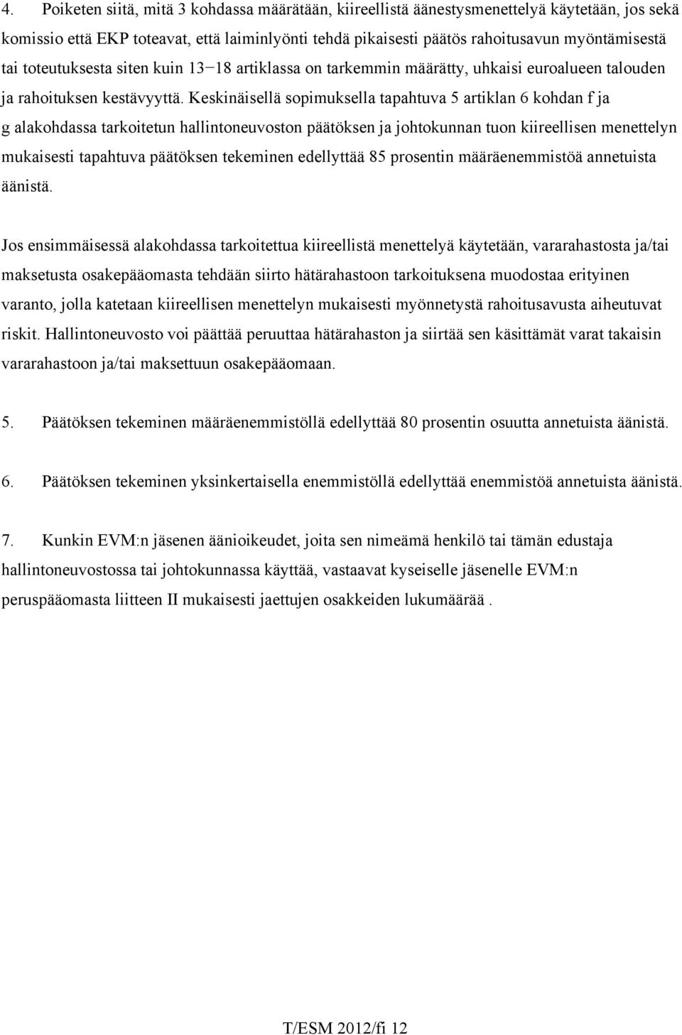 Keskinäisellä sopimuksella tapahtuva 5 artiklan 6 kohdan f ja g alakohdassa tarkoitetun hallintoneuvoston päätöksen ja johtokunnan tuon kiireellisen menettelyn mukaisesti tapahtuva päätöksen