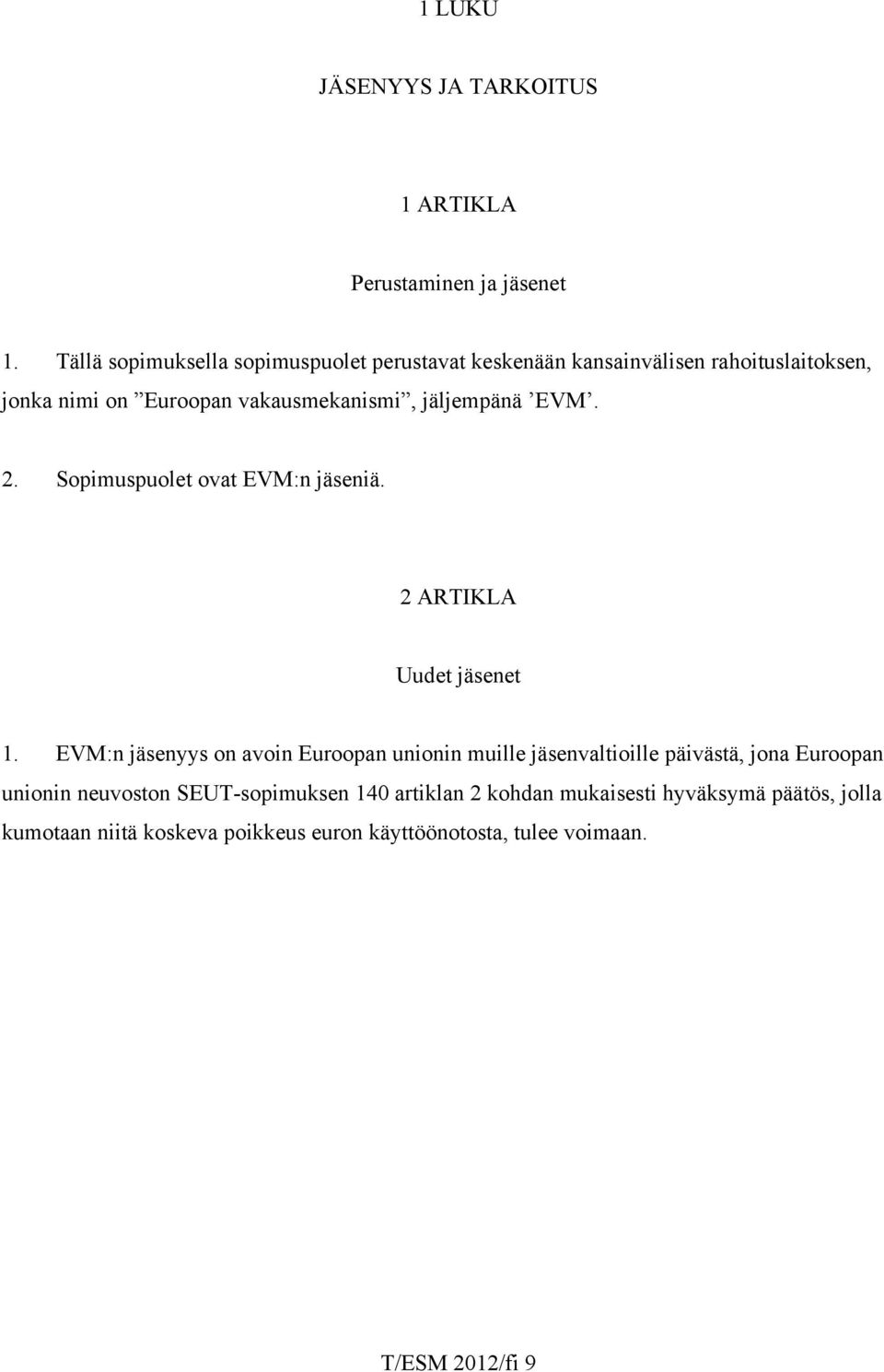 jäljempänä EVM. 2. Sopimuspuolet ovat EVM:n jäseniä. 2 ARTIKLA Uudet jäsenet 1.