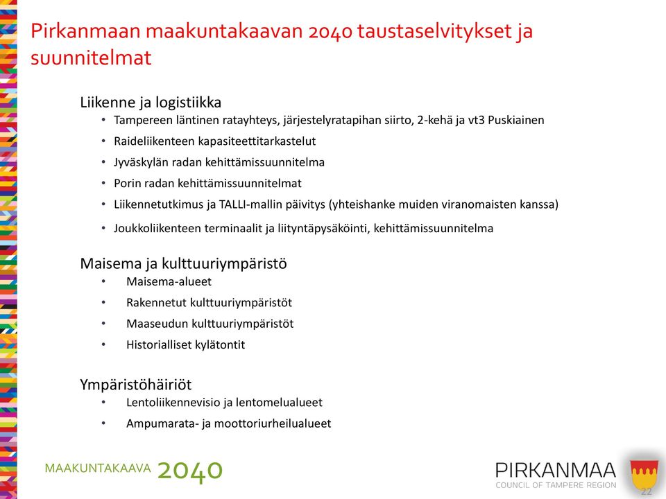 muiden viranomaisten kanssa) Joukkoliikenteen terminaalit ja liityntäpysäköinti, kehittämissuunnitelma Maisema ja kulttuuriympäristö Maisema-alueet Rakennetut