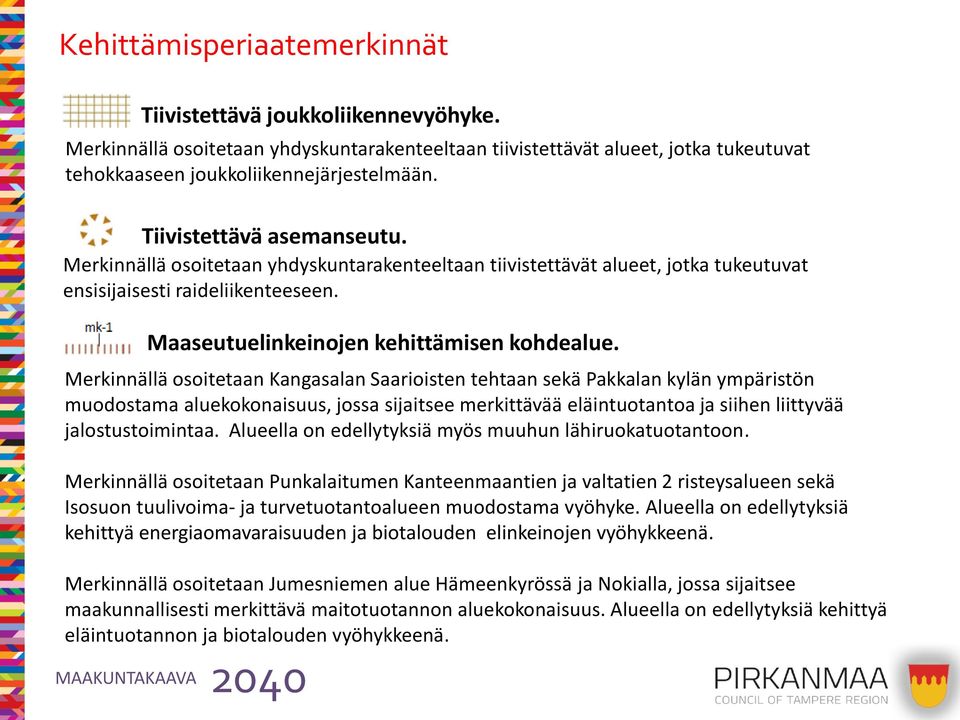 Merkinnällä osoitetaan Kangasalan Saarioisten tehtaan sekä Pakkalan kylän ympäristön muodostama aluekokonaisuus, jossa sijaitsee merkittävää eläintuotantoa ja siihen liittyvää jalostustoimintaa.